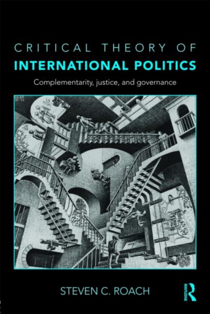 Critical Theory of International Politics : Complementarity, Justice, and Governance, Paperback / softback Book