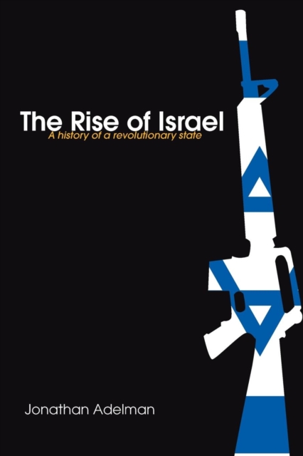 The Rise of Israel : A History of a Revolutionary State, Paperback / softback Book