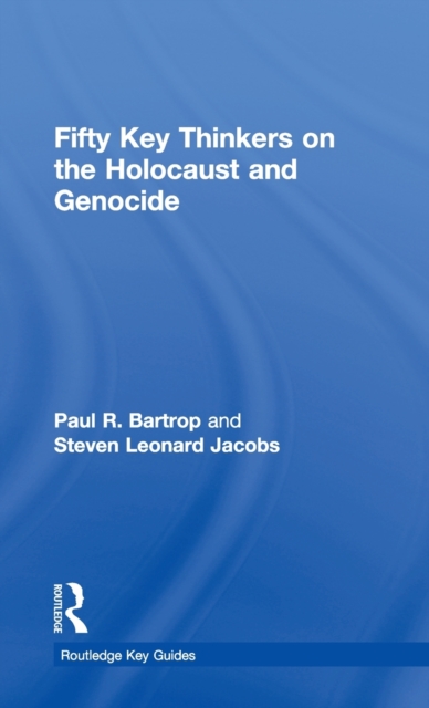 Fifty Key Thinkers on the Holocaust and Genocide, Hardback Book
