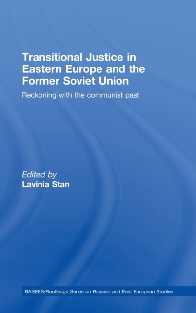 Transitional Justice in Eastern Europe and the former Soviet Union : Reckoning with the communist past, Hardback Book