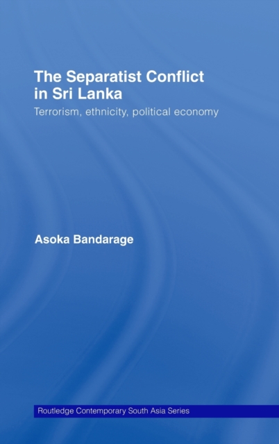 The Separatist Conflict in Sri Lanka : Terrorism, ethnicity, political economy, Hardback Book
