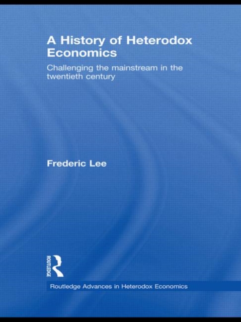 A History of Heterodox Economics : Challenging the mainstream in the twentieth century, Hardback Book
