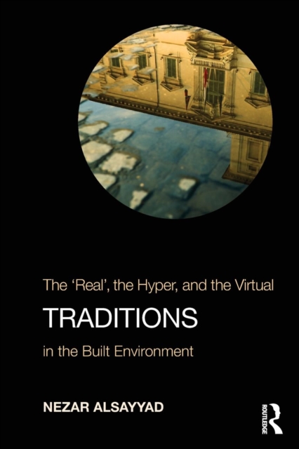 Traditions : The "Real", the Hyper, and the Virtual In the Built Environment, Paperback / softback Book