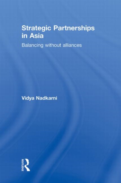 Strategic Partnerships in Asia : Balancing without alliances, Hardback Book