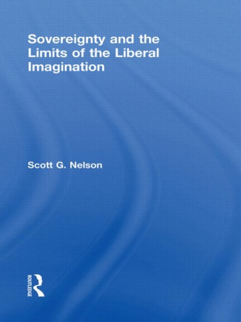 Sovereignty and the Limits of the Liberal Imagination, Hardback Book