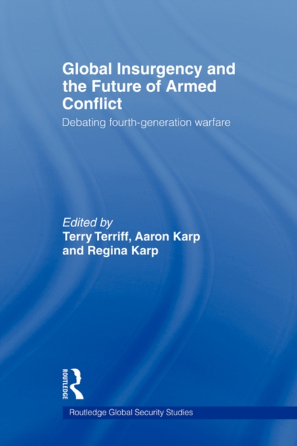 Global Insurgency and the Future of Armed Conflict : Debating Fourth-Generation Warfare, Paperback / softback Book