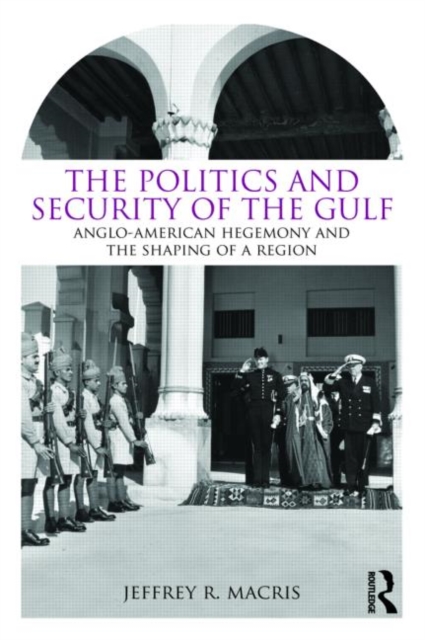 The Politics and Security of the Gulf : Anglo-American Hegemony and the Shaping of a Region, Paperback / softback Book