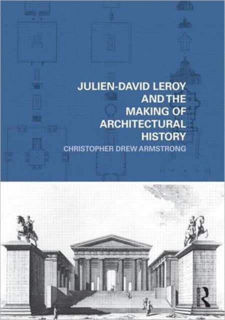 Julien-David Leroy and the Making of Architectural History, Hardback Book