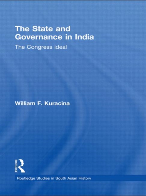 The State and Governance in India : The Congress Ideal, Hardback Book