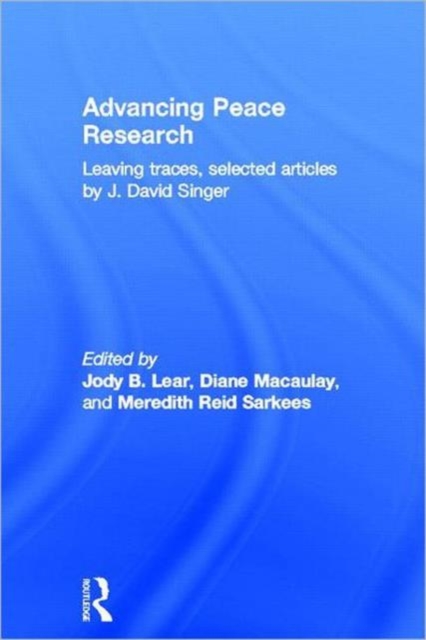 Advancing Peace Research : Leaving Traces, Selected Articles by J. David Singer, Hardback Book