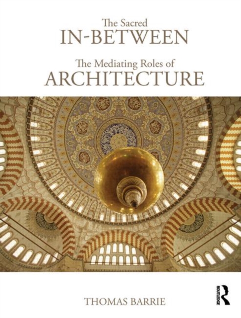 The Sacred In-Between: The Mediating Roles of Architecture, Hardback Book