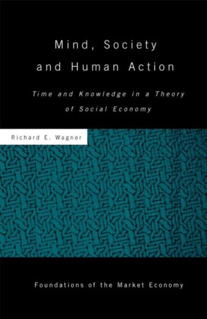 Mind, Society, and Human Action : Time and Knowledge in a Theory of Social Economy, Hardback Book