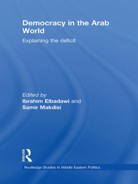 Democracy in the Arab World : Explaining the Deficit, Hardback Book