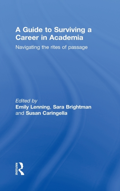 A Guide to Surviving a Career in Academia : Navigating the Rites of Passage, Hardback Book