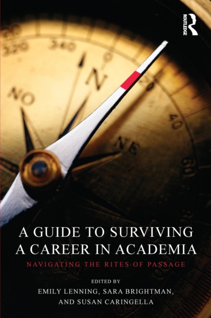 A Guide to Surviving a Career in Academia : Navigating the Rites of Passage, Paperback / softback Book