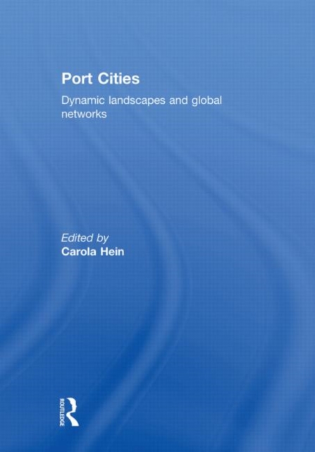 Port Cities : Dynamic Landscapes and Global Networks, Hardback Book