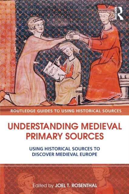 Understanding Medieval Primary Sources : Using Historical Sources to Discover Medieval Europe, Paperback / softback Book