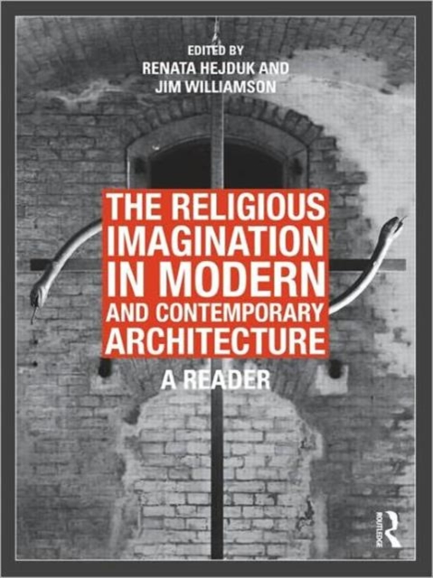The Religious Imagination in Modern and Contemporary Architecture : A Reader, Hardback Book