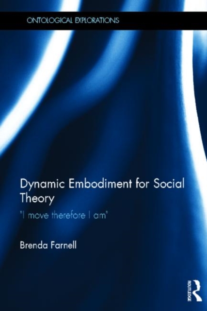 Dynamic Embodiment for Social Theory : I move therefore I am, Hardback Book