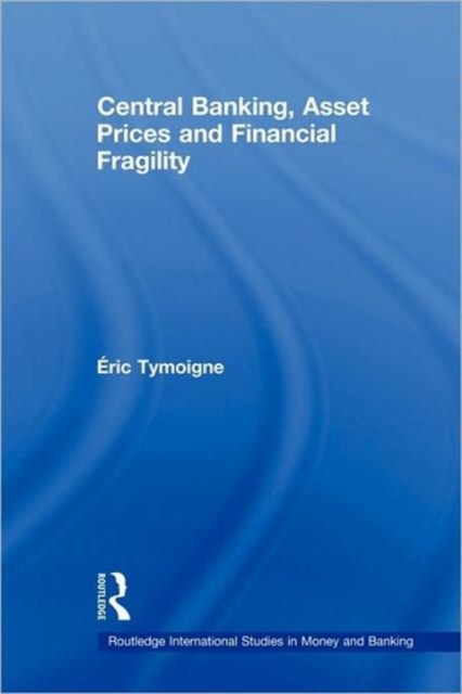 Central Banking, Asset Prices and Financial Fragility, Paperback / softback Book