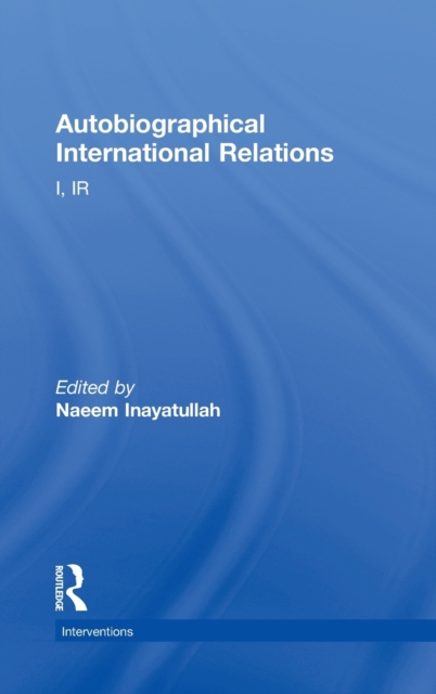 Autobiographical International Relations : I, IR, Hardback Book