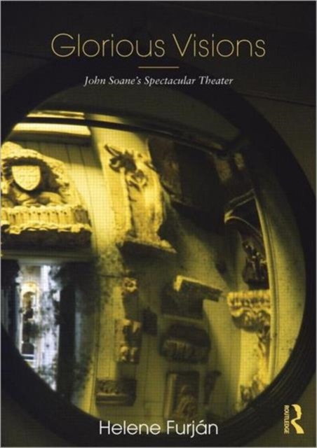 Glorious Visions : John Soane's Spectacular Theater, Hardback Book