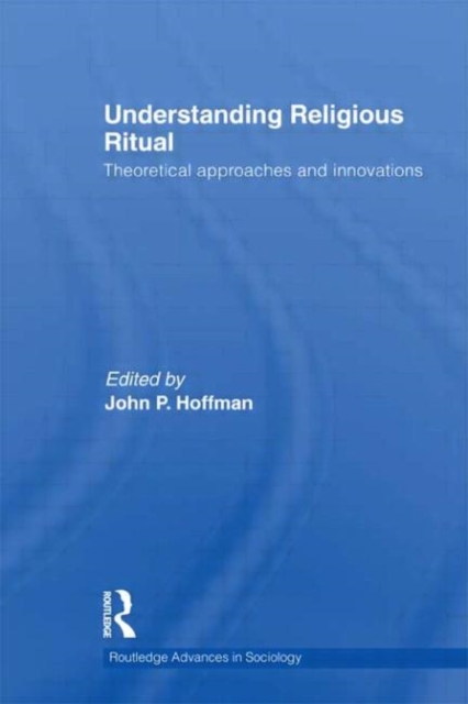 Understanding Religious Ritual : Theoretical approaches and innovations, Hardback Book
