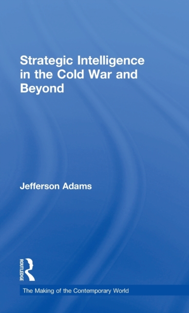 Strategic Intelligence in the Cold War and Beyond, Hardback Book