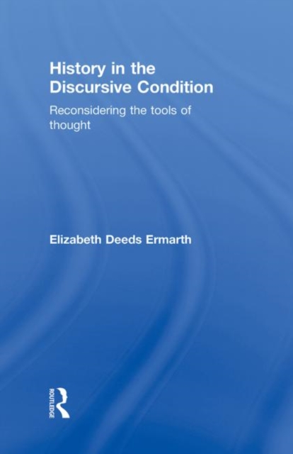 History in the Discursive Condition : Reconsidering the Tools of Thought, Hardback Book