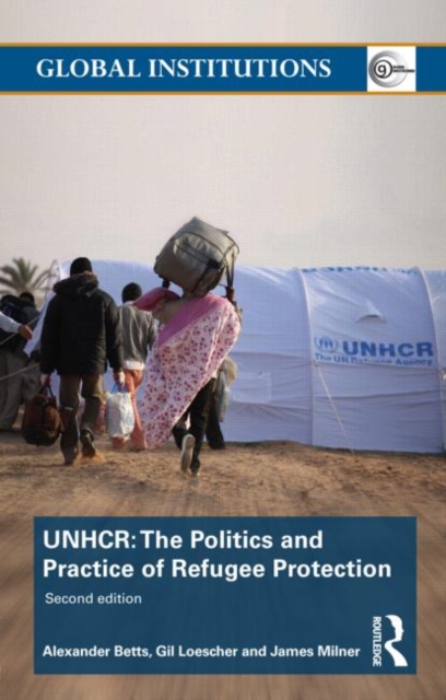 The United Nations High Commissioner for Refugees (UNHCR) : The Politics and Practice of Refugee Protection, Paperback / softback Book