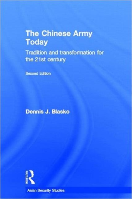 The Chinese Army Today : Tradition and Transformation for the 21st Century, Hardback Book