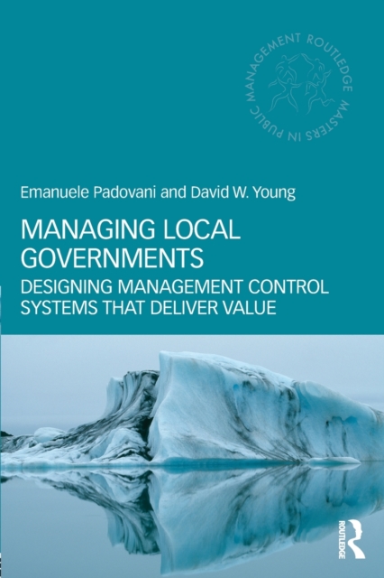 Managing Local Governments : Designing Management Control Systems that Deliver Value, Paperback / softback Book