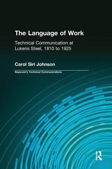 The Language of Work : Technical Communication at Lukens Steel, 1810 to 1925, Paperback / softback Book