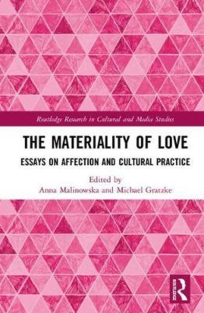 The Materiality of Love : Essays on Affection and Cultural Practice, Hardback Book