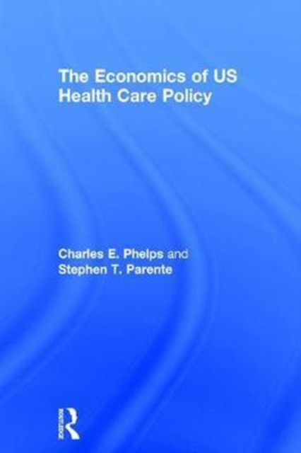 The Economics of US Health Care Policy, Hardback Book