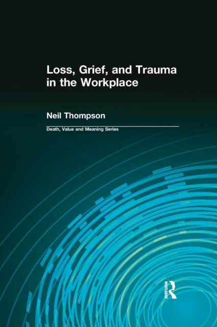 Loss, Grief, and Trauma in the Workplace, Paperback / softback Book