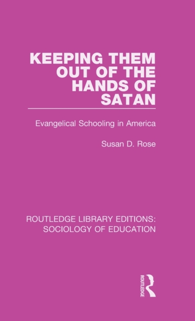 Keeping them out of the Hands of Satan : Evangelical Schooling in America, Hardback Book