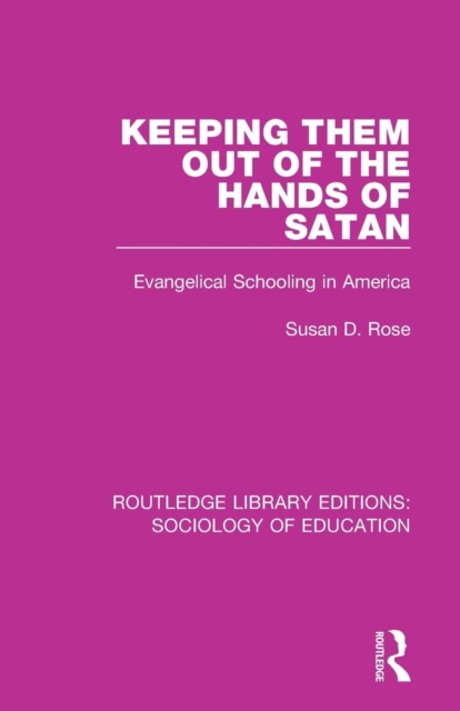 Keeping them out of the Hands of Satan : Evangelical Schooling in America, Paperback / softback Book