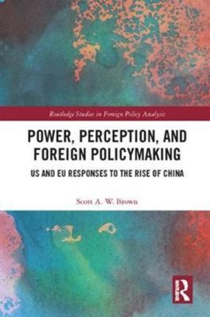 Power, Perception and Foreign Policymaking : US and EU Responses to the Rise of China, Hardback Book