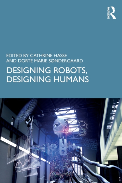 Designing Robots, Designing Humans, Paperback / softback Book