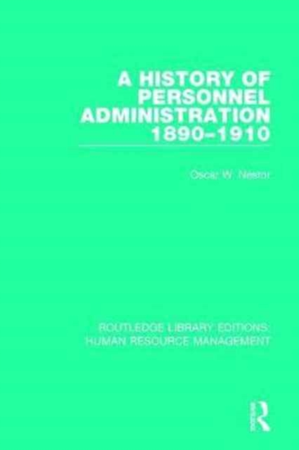 A History of Personnel Administration 1890-1910, Hardback Book