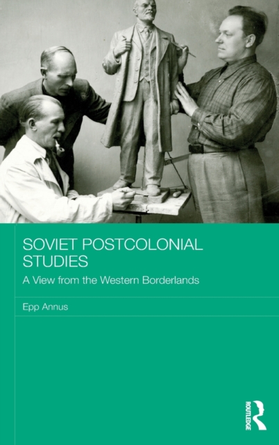 Soviet Postcolonial Studies : A View from the Western Borderlands, Hardback Book