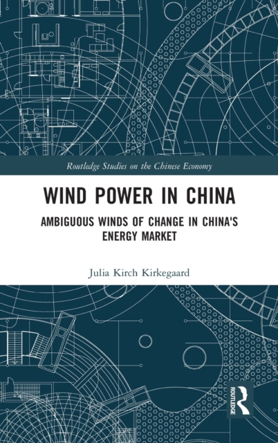 Wind Power in China : Ambiguous Winds of Change in China's Energy Market, Hardback Book