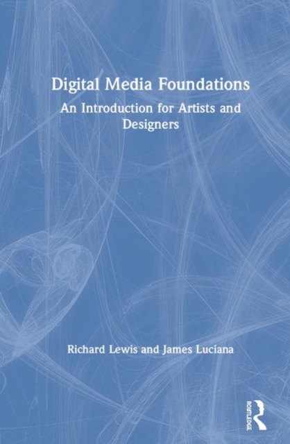 Digital Media Foundations : An Introduction for Artists and Designers, Hardback Book
