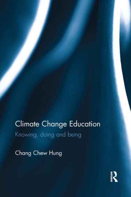 Climate Change Education : Knowing, doing and being, Paperback / softback Book