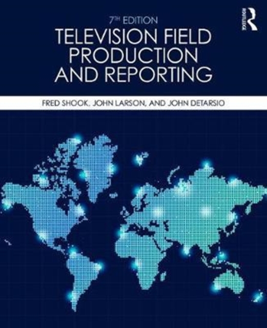 Television Field Production and Reporting : A Guide to Visual Storytelling, Paperback / softback Book