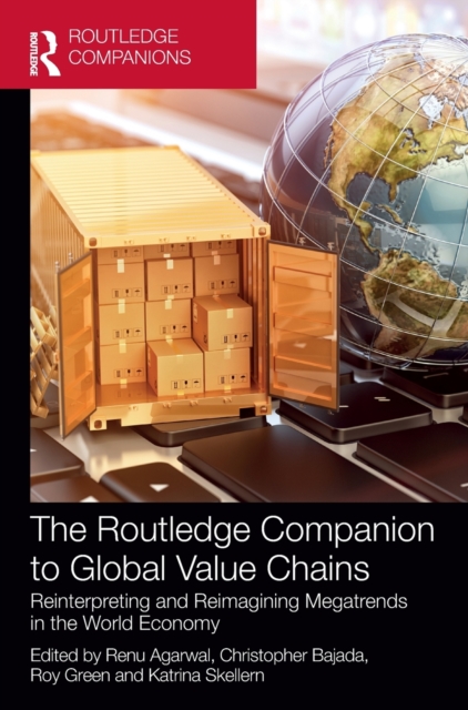 The Routledge Companion to Global Value Chains : Reinterpreting and Reimagining Megatrends in the World Economy, Hardback Book