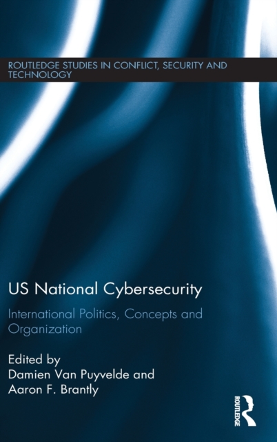 US National Cybersecurity : International Politics, Concepts and Organization, Hardback Book