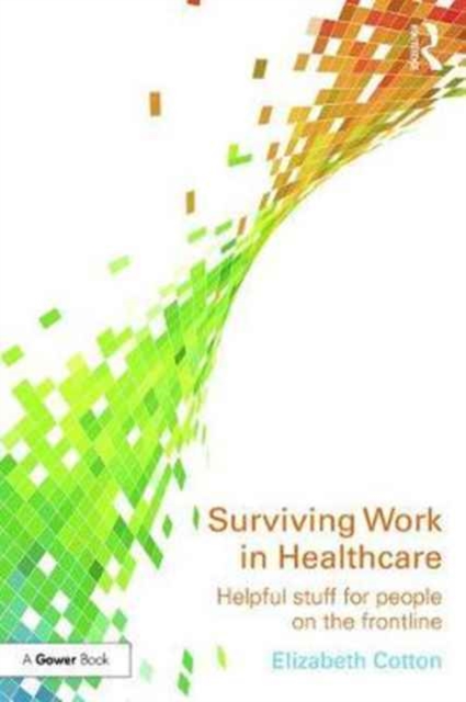 Surviving Work in Healthcare : Helpful stuff for people on the frontline, Paperback / softback Book