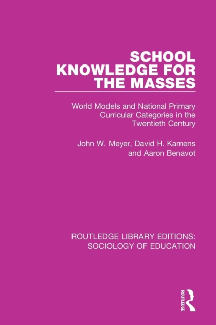 School Knowledge for the Masses : World Models and National Primary Curricular Categories in the Twentieth Century, Paperback / softback Book